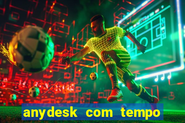 anydesk com tempo de uso